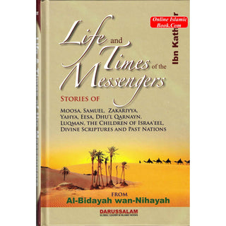 Life and Times of the Messengers: Stories of Moosa, Samuel, Zakariyya, Yahya, Eesa, Dhul Qarnayn, Luqman & Bani Israel By Hafiz Ibn Katheer