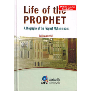 Life of the Prophet a Biography of Prophet Mahammad By Leila Abouzeid