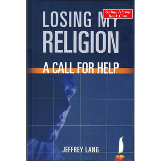 Losing My Religion: A Call For Help By Jeffrey Lang