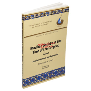 Madinan Society at the Time of the Prophet Vol. 1 (Issues in  Islamic Thought Series(3)