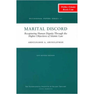 Marital Discord Recapturing Human Dignity Through the Higher Objectives of Islamic Law By Dr Abdul Hamid A Abu Sulayman