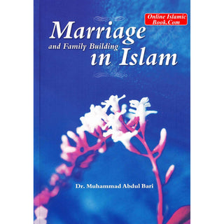 Marriage and Family Building in Islam By Dr. Muhammad Abdul Bari