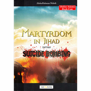 Martyrdom in Jihad versus Suicide Bombing By AbdurRahman Mahdi