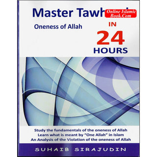 Master Tawheed In 24 hours (Oneness of Allah) By Suhaib Sirajudin