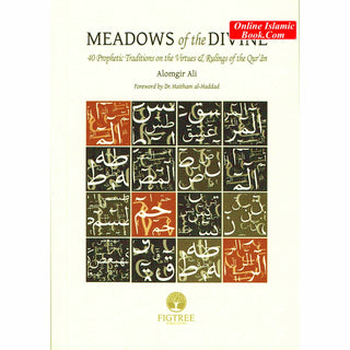 Meadows of the Divine: 40 Prophetic Traditions on the Virtues & Ruling of the Qur'an By Alomgir Ali