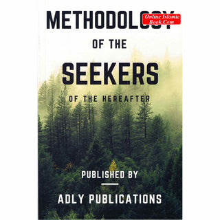 Methodology Of The Seekers Of The Hereafter by Muhammad S-Adly