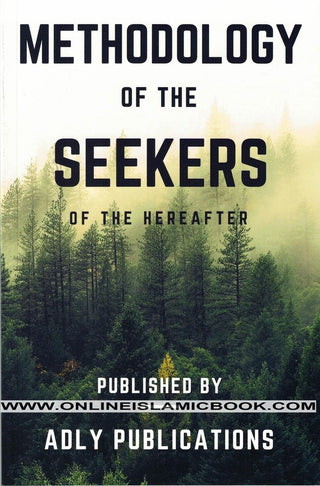 Methodology Of The Seekers Of The Hereafter by Muhammad S-Adly,