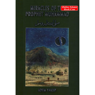 Miracles of the Prophet Muhammad (SAAS) By Adem Yakup