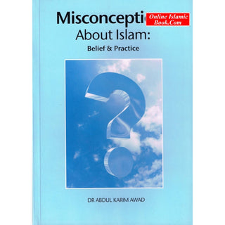 Misconceptions About Islam Belief & Practice By Dr. Abdul Karim Awad