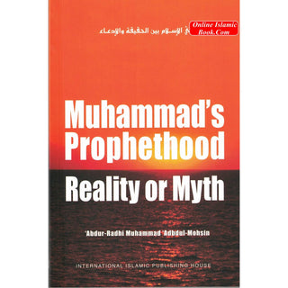 Mohammad's Prophethood Reality or Myth By Abdu-Radhi Muhammad'Abdul Mohsin