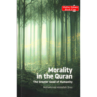 Morality in the Quran: The Greater Good of Humanity By Muhammad Abdullah Draz