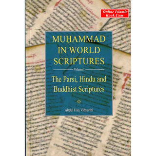 Muhammad in World Scriptures (Vol 1) (The Parsi, Hindu and Buddhist Scriptures) By Abdul Haq Vidyarthi