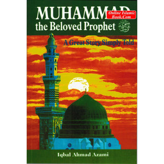 Muhammad the Beloved Prophet (PBUH) A Great Story Simply Told