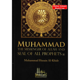 Muhammad the Messenger of Allah and Seal of All Prophets By Muhammad Hussain AL-Khidr