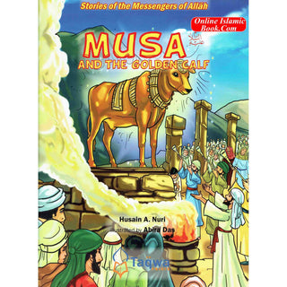 Musa and The Golden Calf (Stories Of The Messengers Of Allah) By Husain A. Nuri