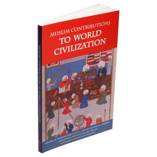 Muslim Contributions to World Civilization By M. Basheer Ahmed & Syed A. Ahsani & Dilnawaz A. Siddiqui