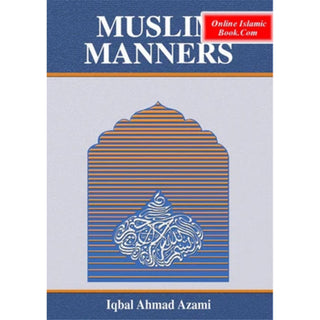 Muslim Manners By Iqbal Ahmad Azami