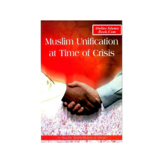 Muslim Unification at Time of Crises By Shaykh Abdul-Muhsin al-Abbad