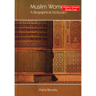 Muslim Women A Biographical Dictionary By Aisha Bewley