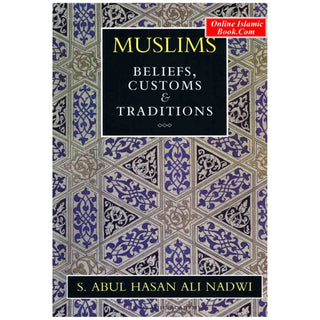 Muslims Beliefs Customs & Traditions By Sayyed Abul Hasan Ali Nadwi