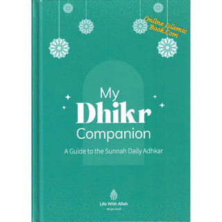 My Dhikr Companion: A guide to the Sunnah Daily Adhkar
