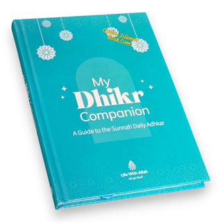 My Dhikr Companion: A guide to the Sunnah Daily Adhkar
