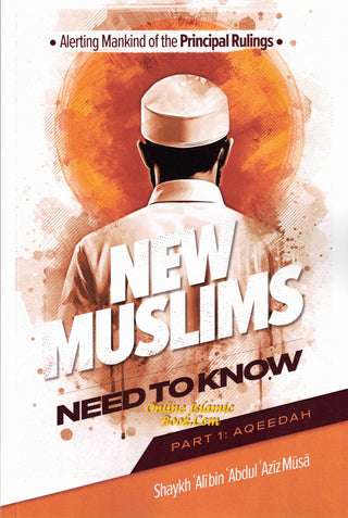 Alerting Mankind of the Principal Rulings New Muslims need to know (Part 1: Aqeedah),9798894126715,