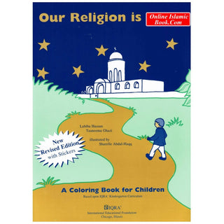 Our Religion is Islam a Coloring Book for Children By Labiba Hassan & Tasneema Ghazi