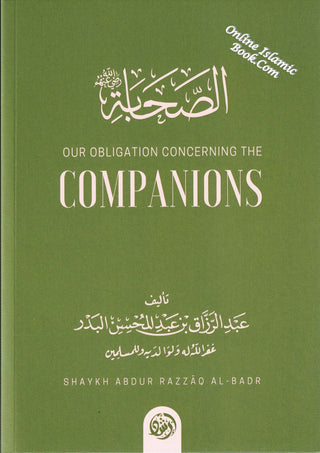 Our Obligation Concerning The Companions By Shaykh Abdur Razzaaq al Badr,9781945178849,