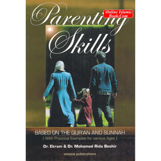 Parenting Skills: Based on The Qur'an and Sunnah by Dr. Ekram & Mohamed Rida Beshir