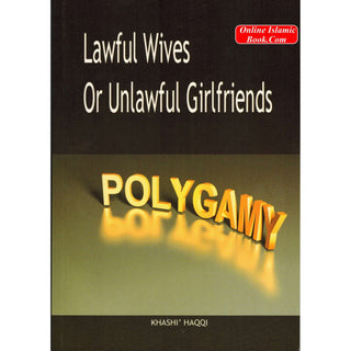 Polygamy Lawful Wives or Unlawful Girlfriends By Khashi Haqqi