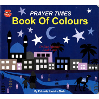 Prayer Times Book of Colours By Fehmida Ibrahim Shah