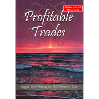 Profitable Trades By Shaykh Abdur Razzaaq bin Abdul Muhsin al Badr
ISBN: 9781943278022