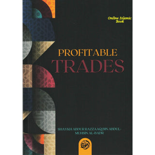 Profitable Trades By Shaykh Abdur Razzaaq bin Abdul Muhsin al Badr
ISBN: 9781943278022