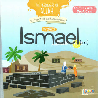 Prophet Ismaeel AS: The First Masjid and the zamzam water (The Messenger of Allah Series)