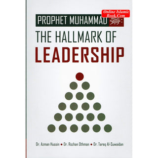 Prophet Muhammad (S): The Hallmark Of Leadership By Dr. Azmzn Hussin, Dr. Rozhan Othman and Dr. Tareq Al-Suwaidan