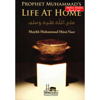 Prophet Muhammad's Life At Home By Shaykh Muhammad Musa Nasr