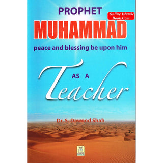 Prophet Muhammad as a Teacher By Dr. S. Dawood Shah