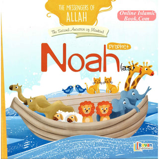 Prophet Noah AS: The Second Ancestor of Mankind (The Messenger of Allah Series)