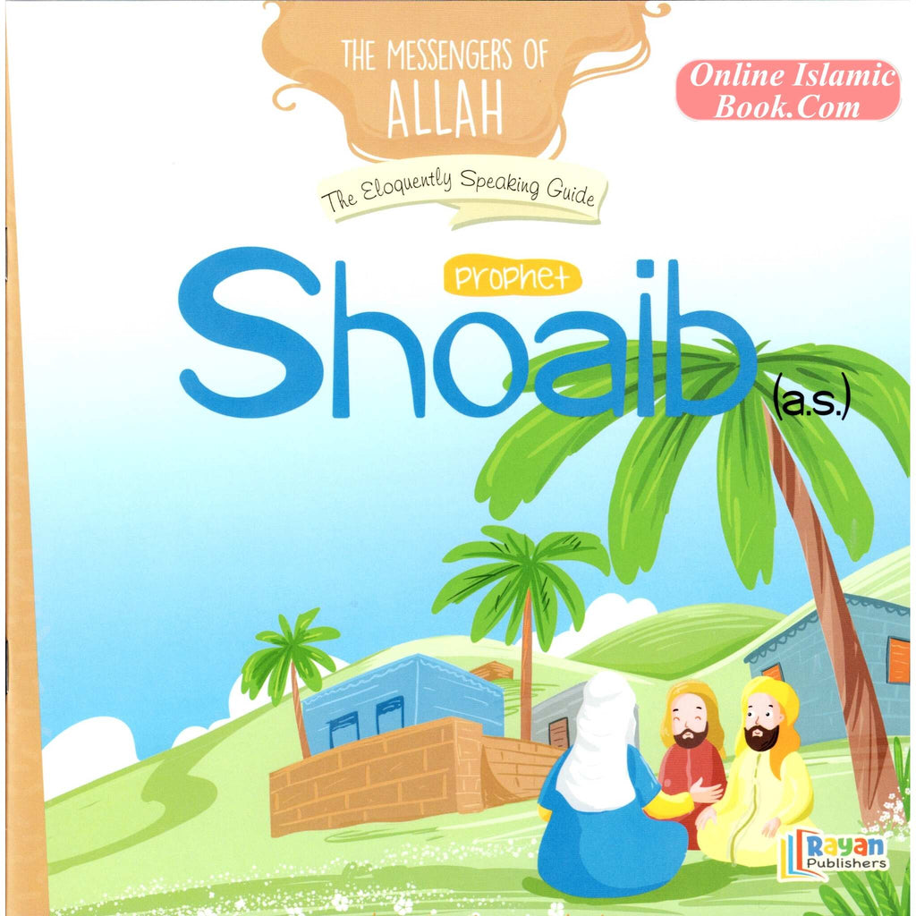 Prophet Shoaib AS: The Eloquently Speaking Guide (The Messenger of All ...