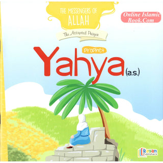 Prophet Yahya AS: The Accepted Prayer (The Messenger of Allah Series)