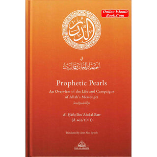 Prophetic Pearls - An Overview of the Life and Campaigns of Allah's Messenger By Al-Hafiz Ibn Abd al-Barr (Hardcover)