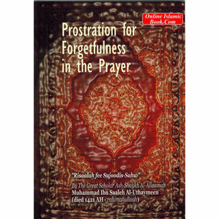 Prostration for Forgetfulness in the Prayer By Muhammad Ibn Saaleh Al-Uthaymeen