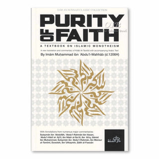 Purity of Faith - A Textbook on Islamic Monotheism - A new translation and commentary of Kitab Al-Tawhid with accompanying Arabic Text,ISBN: 9781904336464