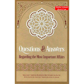 Questions & Answers Regarding the Most Important Affairs By Shaykh Abdur Rahman Bin Nasir As-Sadi