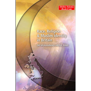 Race Religion and Muslim Identity In Britain By Muhammad Abdul Bari