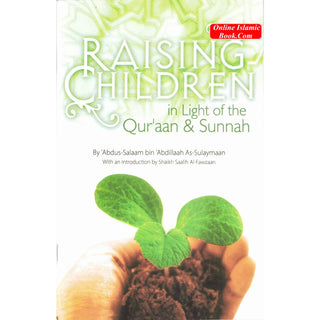 Raising Children in Light of the Quran and Sunnah By Abdus Salaam bin Abdillaah As Sulaymaan