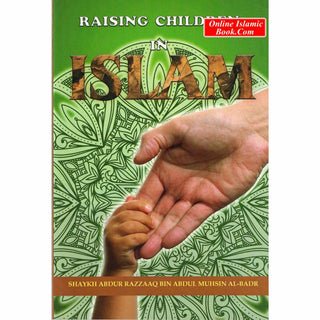 Raising Children in Islam By Shaykh Abdur Razzaaq bin Abdul Muhsin al Badr
ISBN: 9781943842100
