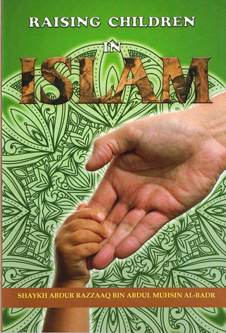 Raising Children in Islam By Shaykh Abdur Razzaaq bin Abdul Muhsin al Badr,,