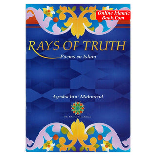 Rays Of Truth Poems on Islam By Ayesha Bint Mahmood